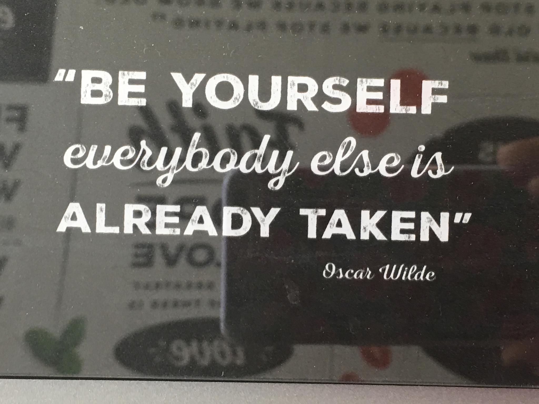 "Be Yourself, Everyone Else Is Taken" Oscar Wilde Quote